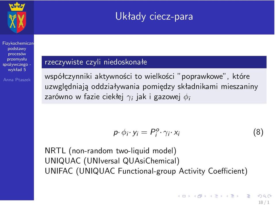 zarównowfazieciekłejγ i jakigazowejφ i p φ i y i =P o i γ i x i (8) NRTL(non-random