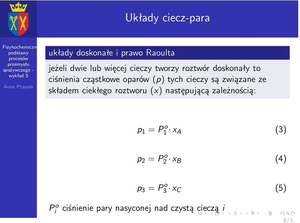 ze składem ciekłego roztworu(x) następującą zależnością: p 1 =P o 1 x A (3)