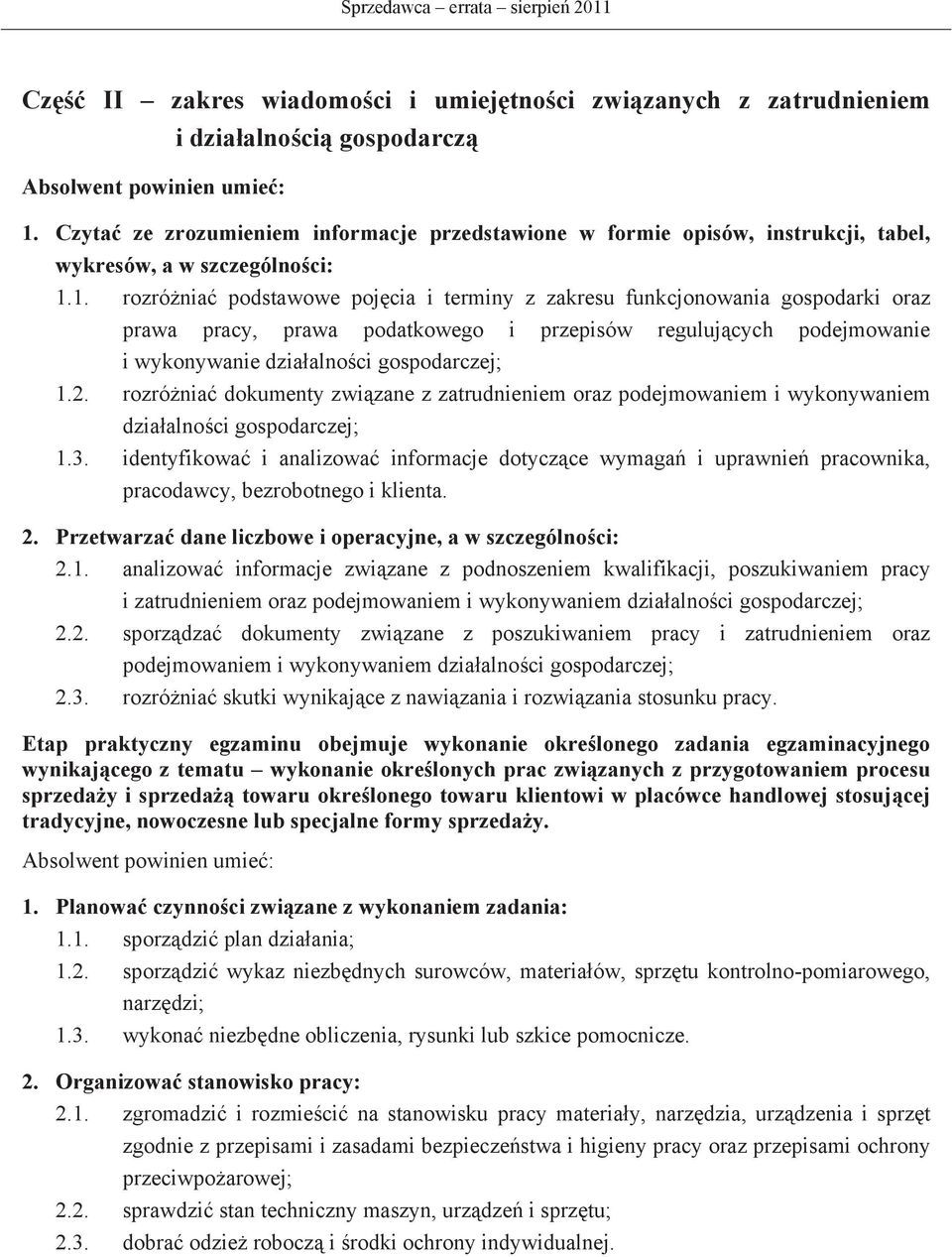 1. rozrónia podstawowe pojcia i terminy z zakresu funkcjonowania gospodarki oraz prawa pracy, prawa podatkowego i przepisów regulujcych podejmowanie i wykonywanie dziaalnoci gospodarczej; 1.2.