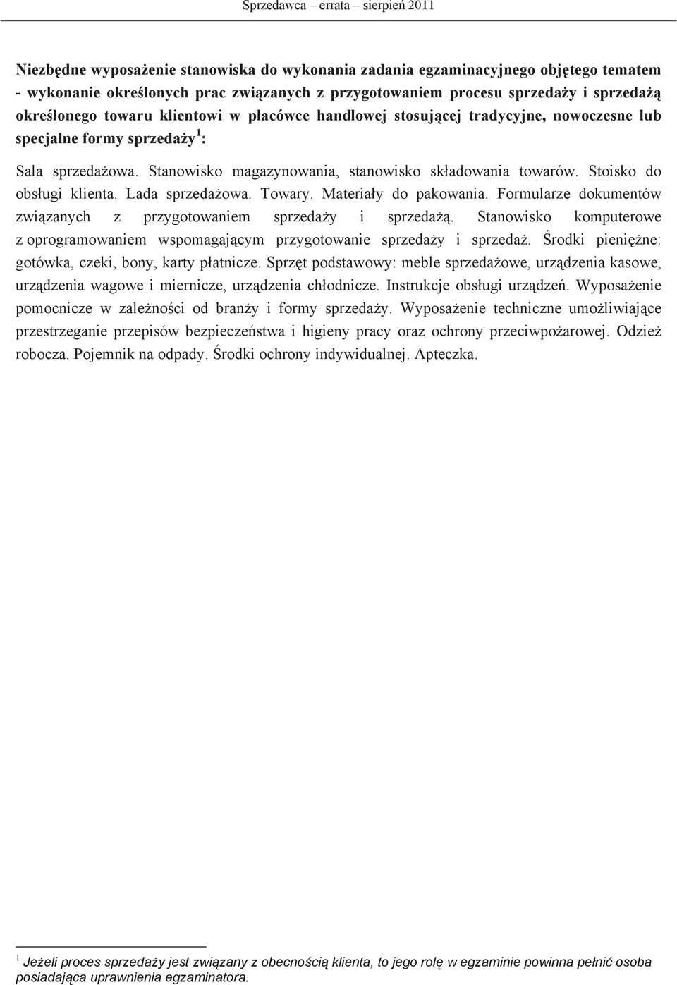 Stoisko do obsugi klienta. Lada sprzedaowa. Towary. Materiay do pakowania. Formularze dokumentów zwizanych z przygotowaniem sprzeday i sprzeda.