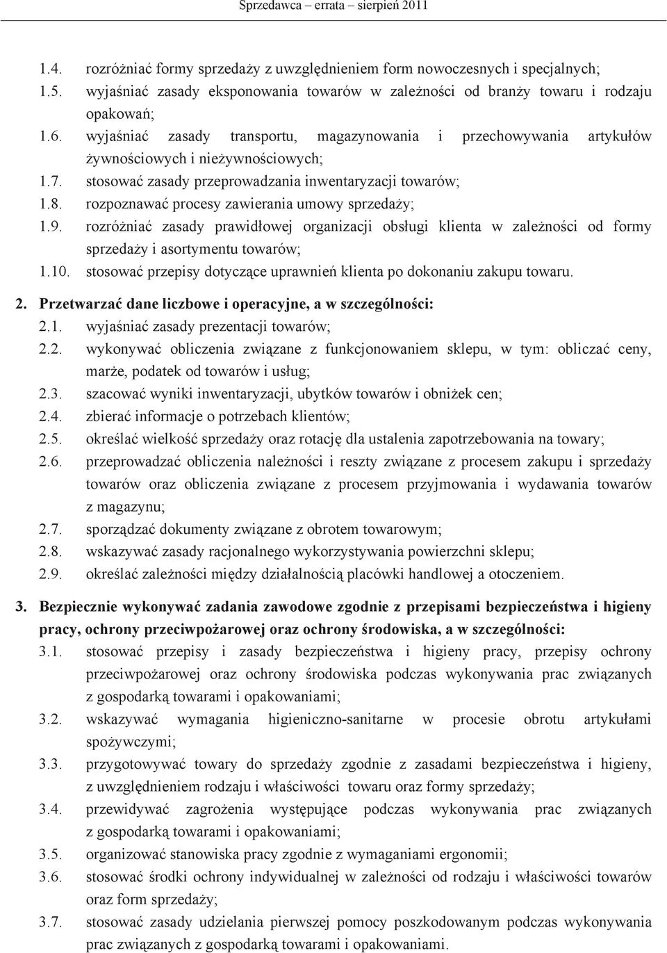 rozpoznawa procesy zawierania umowy sprzeday; 1.9. rozrónia zasady prawidowej organizacji obsugi klienta w zalenoci od formy sprzeday i asortymentu towarów; 1.10.