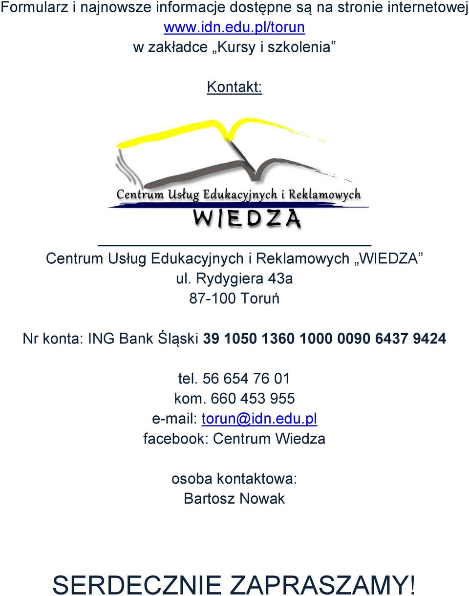 Rydygiera 43a 87-100 Toruń Nr konta: ING Bank Śląski 39 1050 1360 1000 0090 6437 9424 tel.