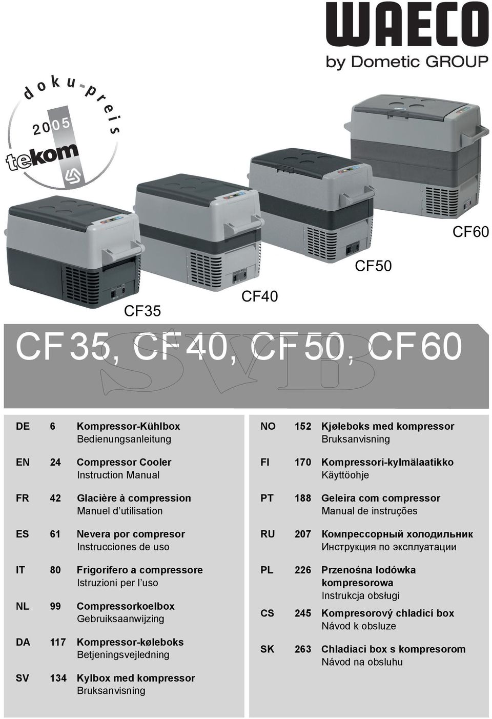 Компрессорный холодильник Инструкция по эксплуатации IT 80 Frigorifero a compressore Istruzioni per l uso NL 99 Compressorkoelbox Gebruiksaanwijzing 226 Przenośna lodówka kompresorowa