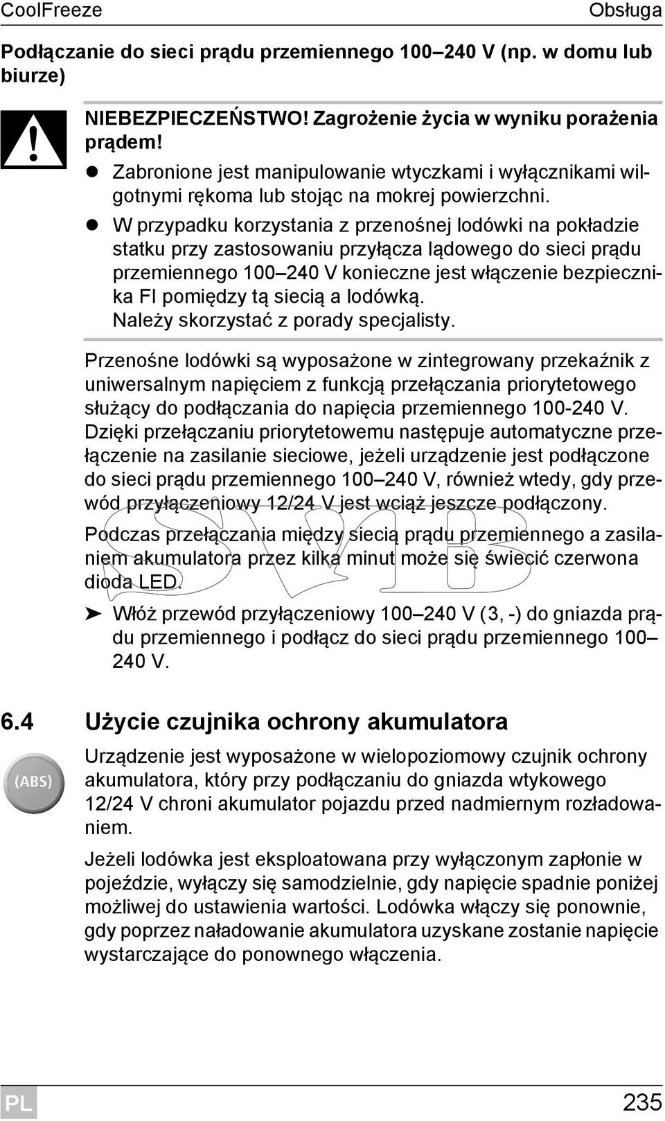 W przypadku korzystania z przenośnej lodówki na pokładzie statku przy zastosowaniu przyłącza lądowego do sieci prądu przemiennego 100 240 V konieczne jest włączenie bezpiecznika FI pomiędzy tą siecią