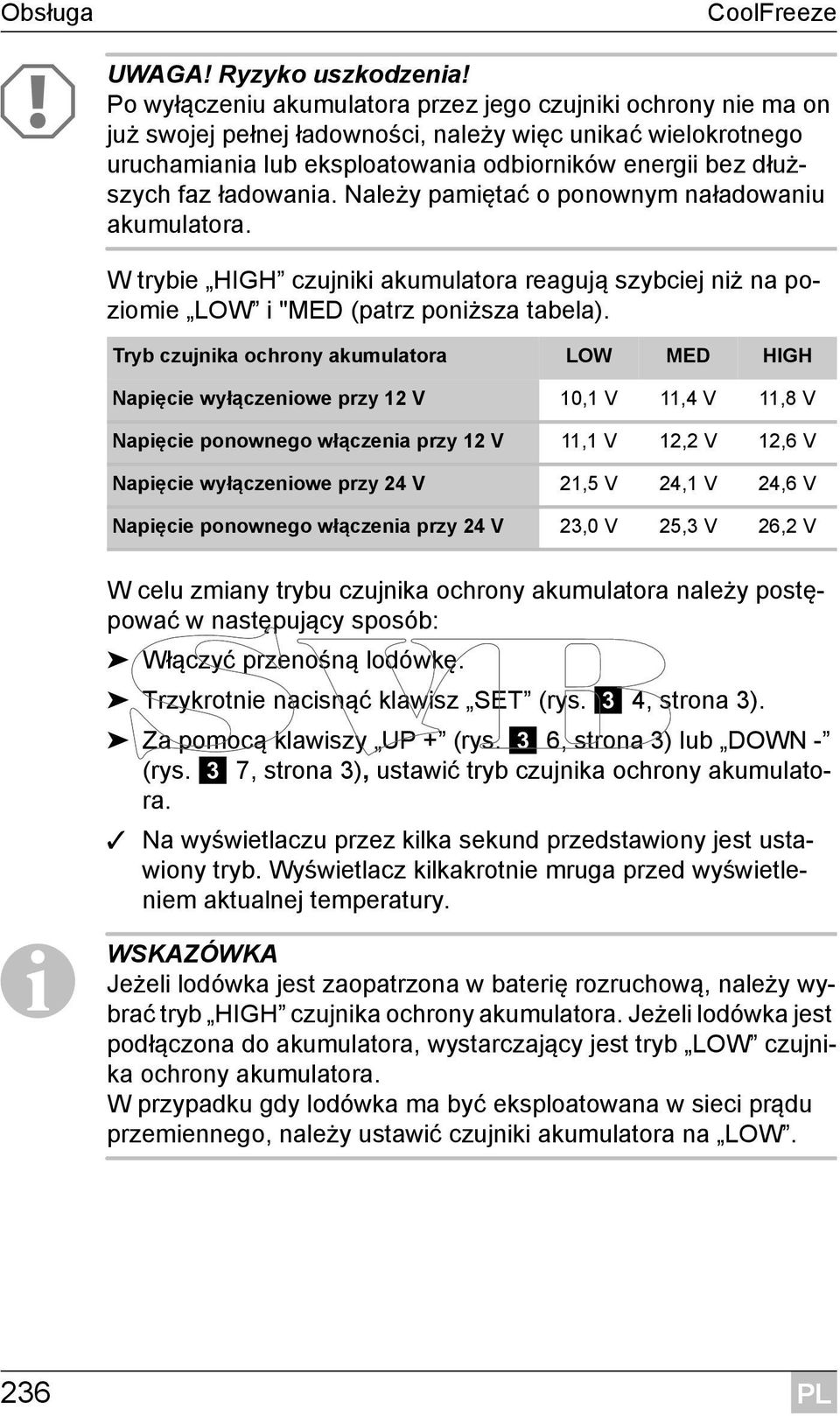 ładowania. Należy pamiętać o ponownym naładowaniu akumulatora. W trybie HIGH czujniki akumulatora reagują szybciej niż na poziomie LOW i "MED (patrz poniższa tabela).