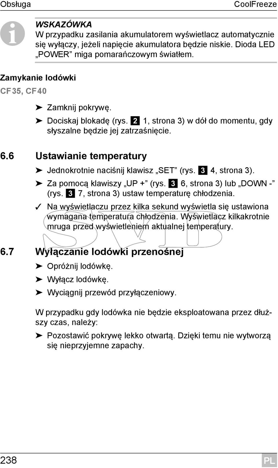 6 Ustawianie temperatury Jednokrotnie naciśnij klawisz SET (rys. 3 4, strona 3). Za pomocą klawiszy UP + (rys. 3 6, strona 3) lub DOWN - (rys. 3 7, strona 3) ustaw temperaturę chłodzenia.