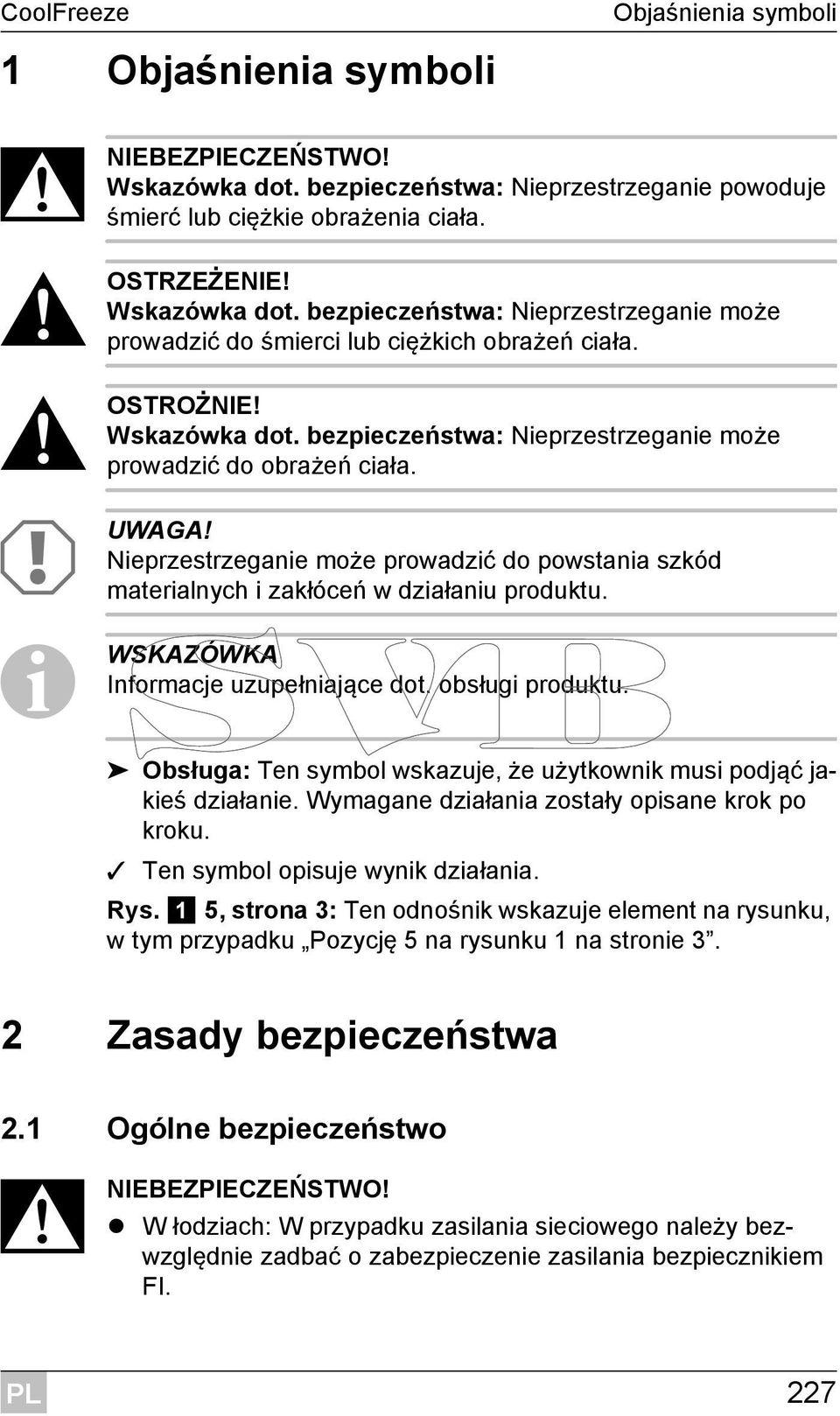 Nieprzestrzeganie może prowadzić do powstania szkód materialnych i zakłóceń w działaniu produktu. I WSKAZÓWKA Informacje uzupełniające dot. obsługi produktu.