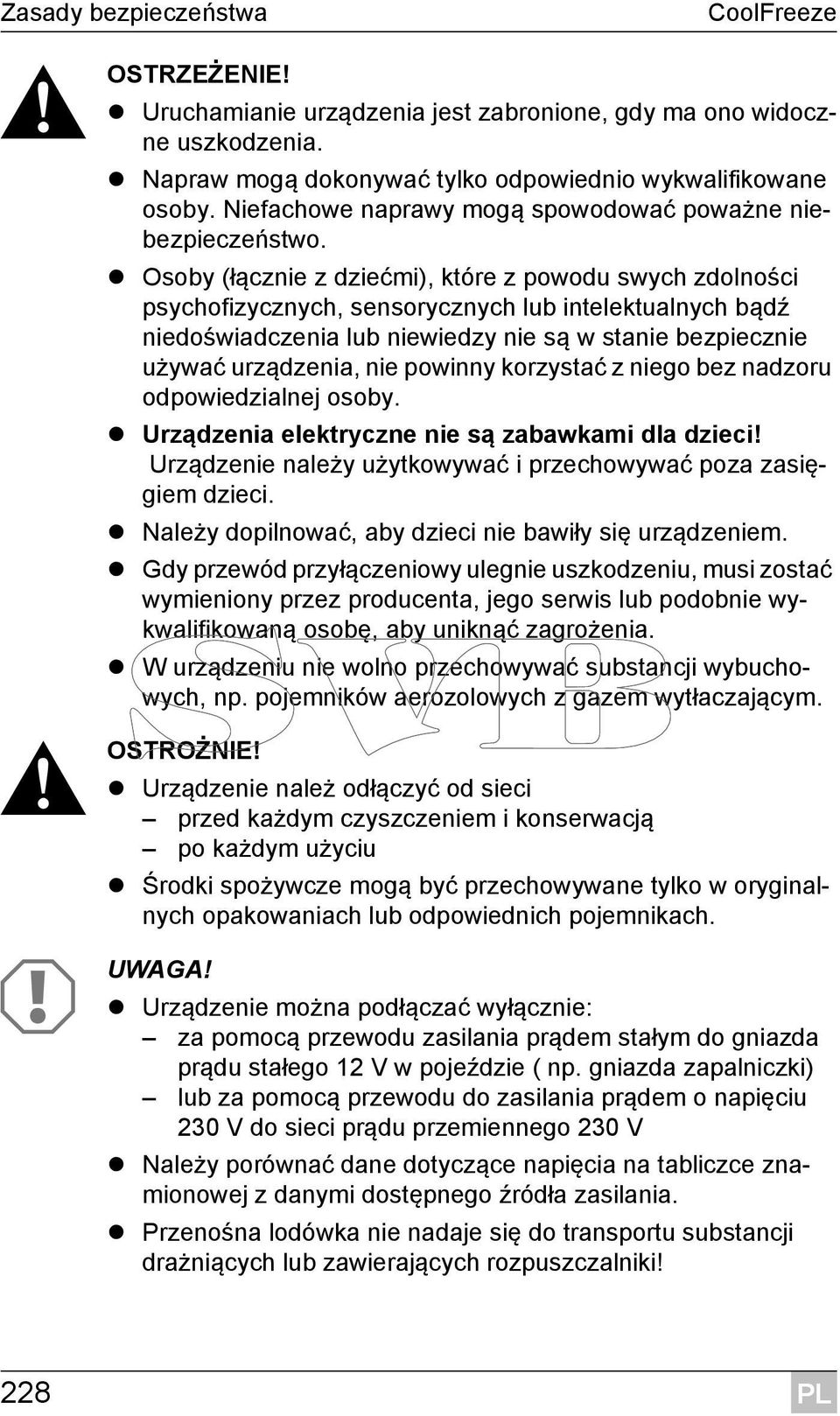 Osoby (łącznie z dziećmi), które z powodu swych zdolności psychofizycznych, sensorycznych lub intelektualnych bądź niedoświadczenia lub niewiedzy nie są w stanie bezpiecznie używać urządzenia, nie