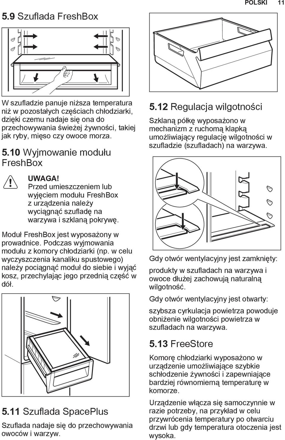 Moduł FreshBox jest wyposażony w prowadnice. Podczas wyjmowania modułu z komory chłodziarki (np.