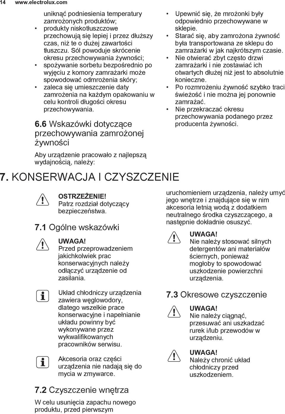 każdym opakowaniu w celu kontroli długości okresu przechowywania. 6.6 Wskazówki dotyczące przechowywania zamrożonej żywności Aby urządzenie pracowało z najlepszą wydajnością, należy: 7.