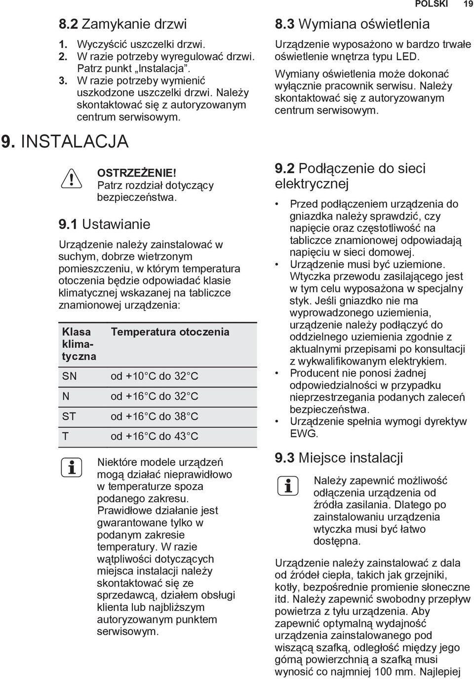 INSTALACJA OSTRZEŻENIE! Patrz rozdział dotyczący bezpieczeństwa. 9.