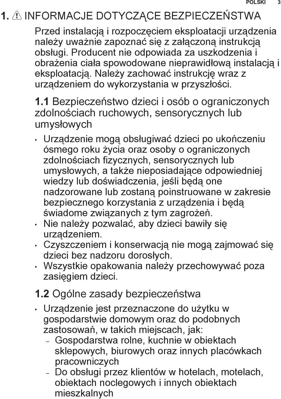 1 Bezpieczeństwo dzieci i osób o ograniczonych zdolnościach ruchowych, sensorycznych lub umysłowych Urządzenie mogą obsługiwać dzieci po ukończeniu ósmego roku życia oraz osoby o ograniczonych