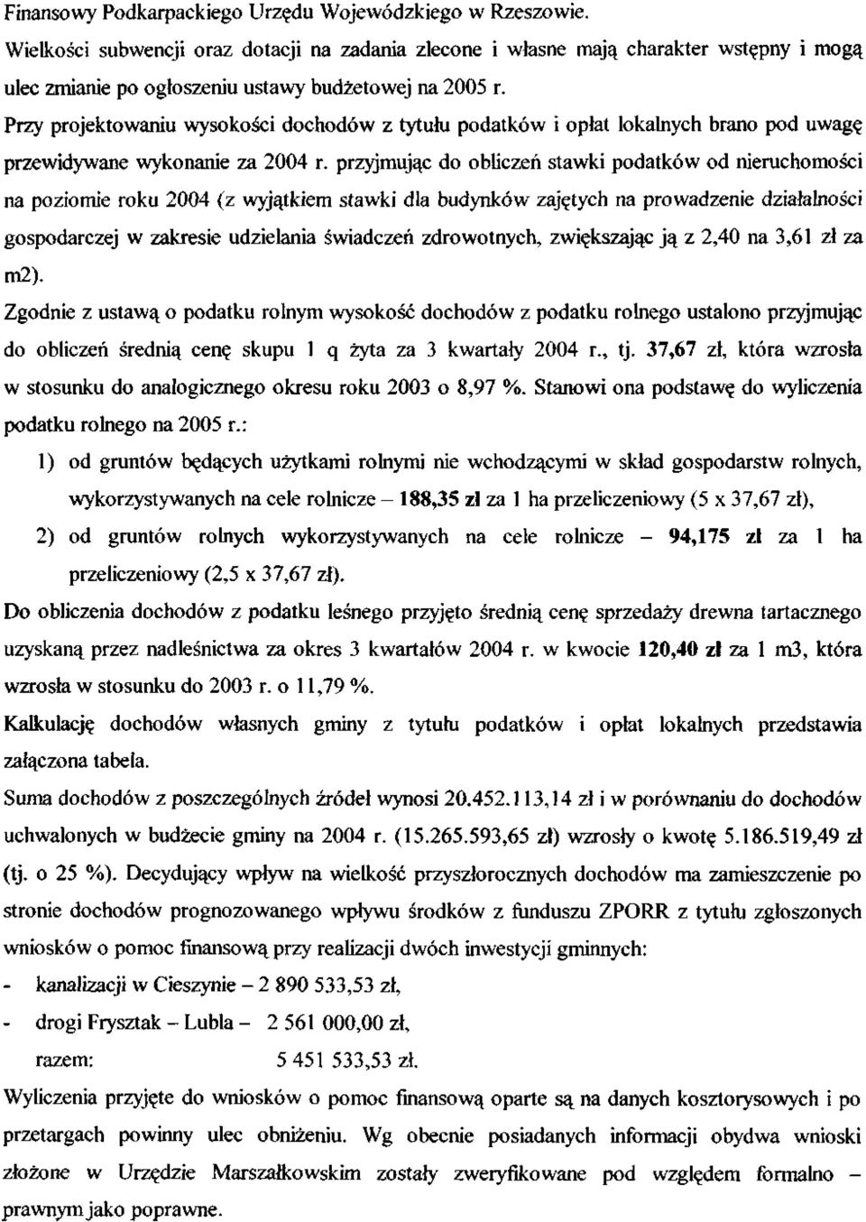 Przy projektowaniu wysokości dochodów z tytułu podatków i opłat lokalnych brano pod uwagę przewidywane wykonanie za 2004 r.