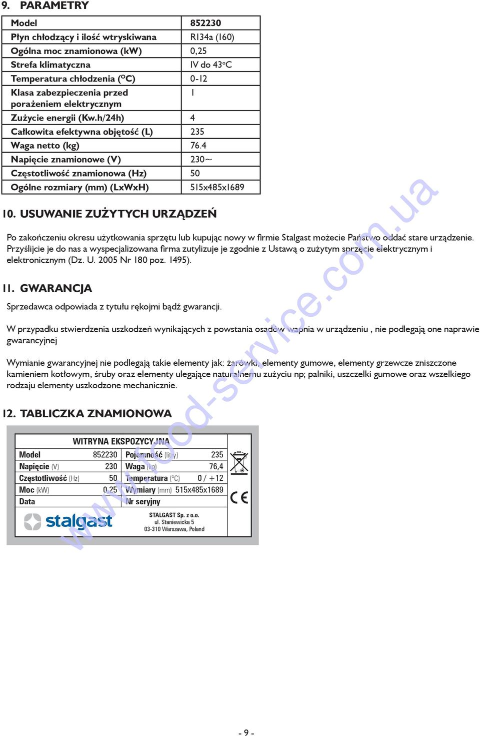 4 Napięcie znamionowe (V) 230~ Częstotliwość znamionowa (Hz) 50 Ogólne rozmiary (mm) (LxWxH) 515x485x1689 10.