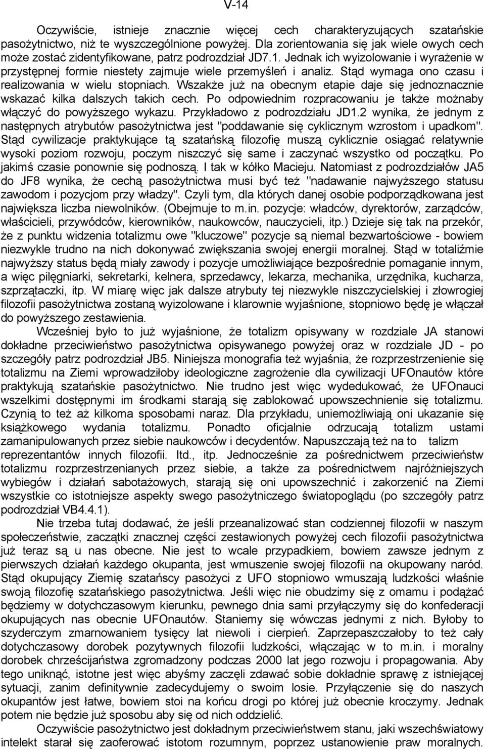 Stąd wymaga ono czasu i realizowania w wielu stopniach. Wszakże już na obecnym etapie daje się jednoznacznie wskazać kilka dalszych takich cech.