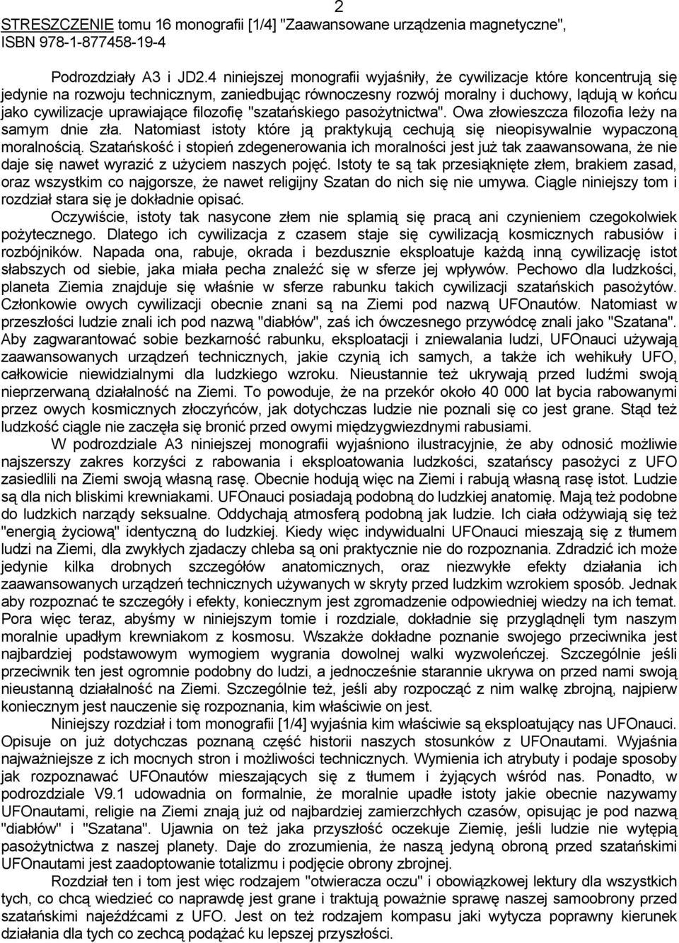 filozofię "szatańskiego pasożytnictwa". Owa złowieszcza filozofia leży na samym dnie zła. Natomiast istoty które ją praktykują cechują się nieopisywalnie wypaczoną moralnością.