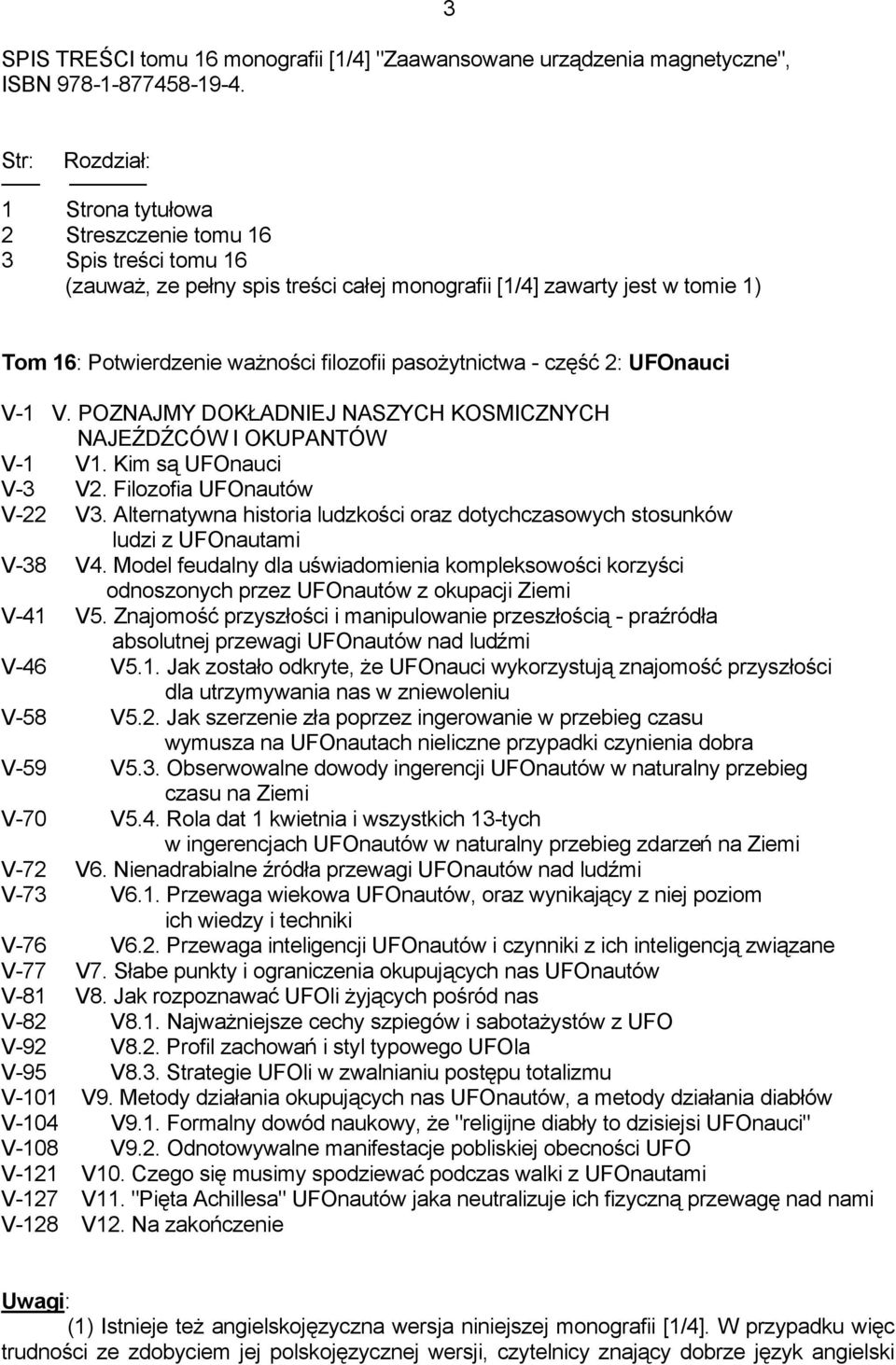 pasożytnictwa - część 2: UFOnauci V-1 V. POZNAJMY DOKŁADNIEJ NASZYCH KOSMICZNYCH NAJEŹDŹCÓW I OKUPANTÓW V-1 V1. Kim są UFOnauci V-3 V2. Filozofia UFOnautów V-22 V3.