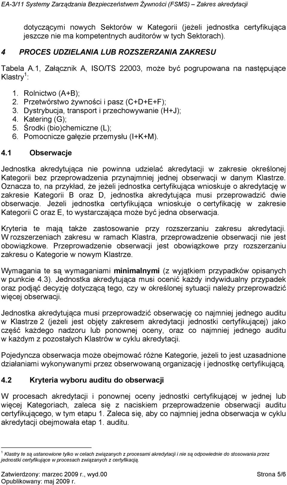 Katering (G); 5. Środki (bio)chemiczne (L); 6. Pomocnicze gałęzie przemysłu (I+K+M). 4.