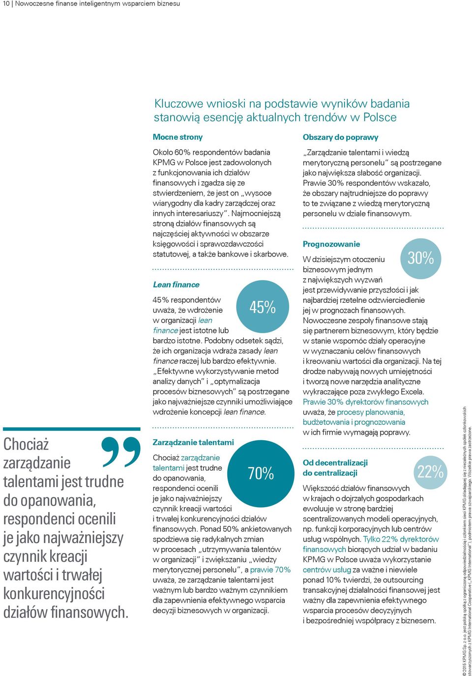 Około 60% respondentów badania KPMG w Polsce jest zadowolonych z funkcjonowania ich działów finansowych i zgadza się ze stwierdzeniem, że jest on wysoce wiarygodny dla kadry zarządczej oraz innych