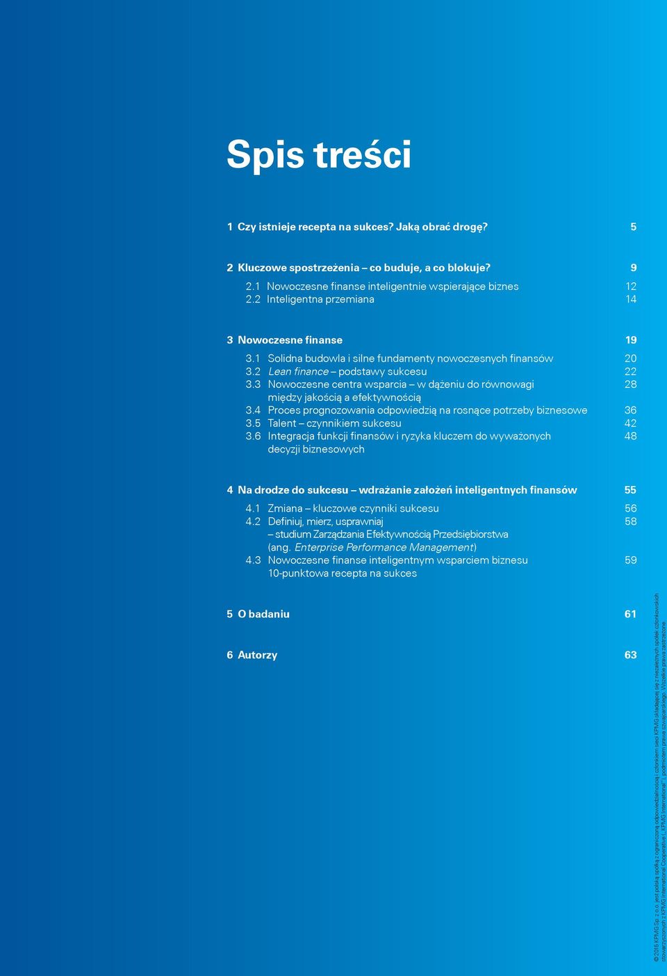 2 Lean finance podstawy sukcesu 22 3.3 Nowoczesne centra wsparcia w dążeniu do równowagi 28 między jakością a efektywnością 3.4 Proces prognozowania odpowiedzią na rosnące potrzeby biznesowe 36 3.