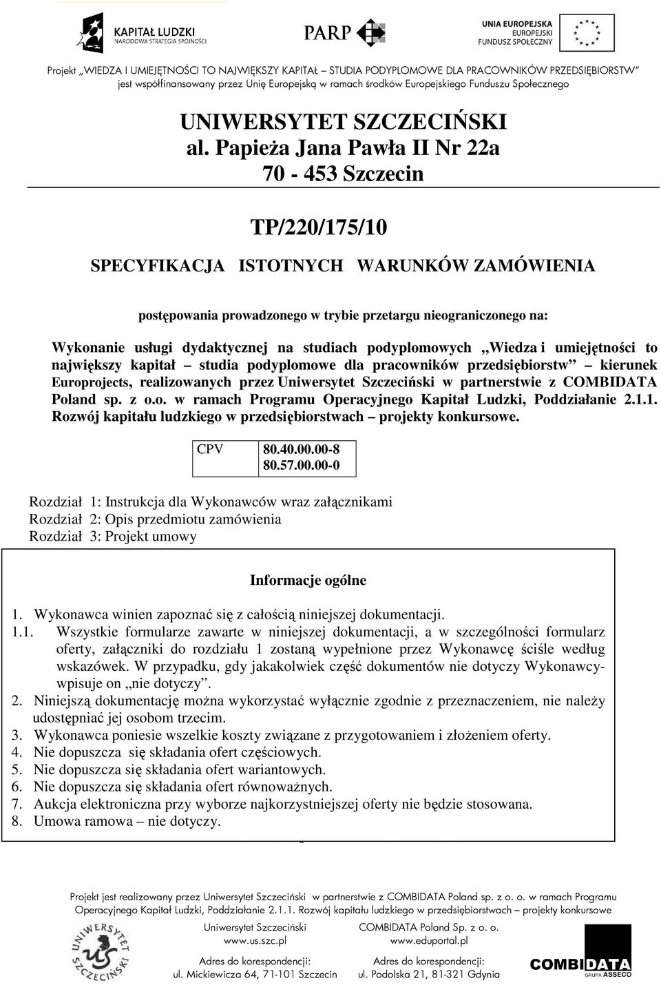 na studiach podyplomowych Wiedza i umiejętności to największy kapitał studia podyplomowe dla pracowników przedsiębiorstw kierunek Europrojects, realizowanych przez w partnerstwie z COMBIDATA Poland