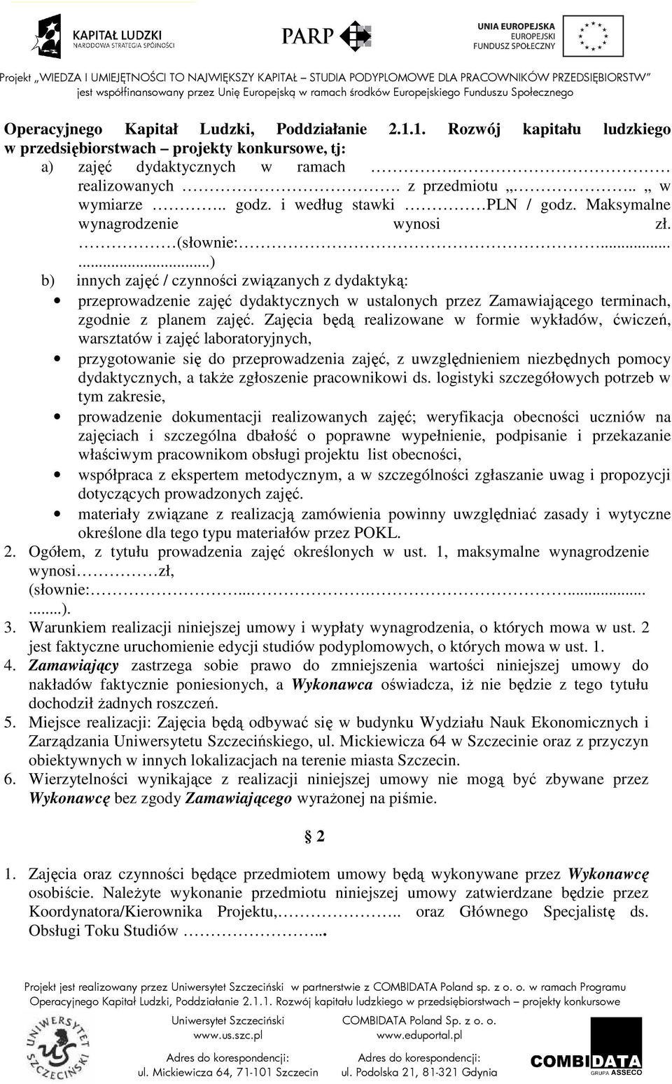 .....) b) innych zajęć / czynności związanych z dydaktyką: przeprowadzenie zajęć dydaktycznych w ustalonych przez Zamawiającego terminach, zgodnie z planem zajęć.