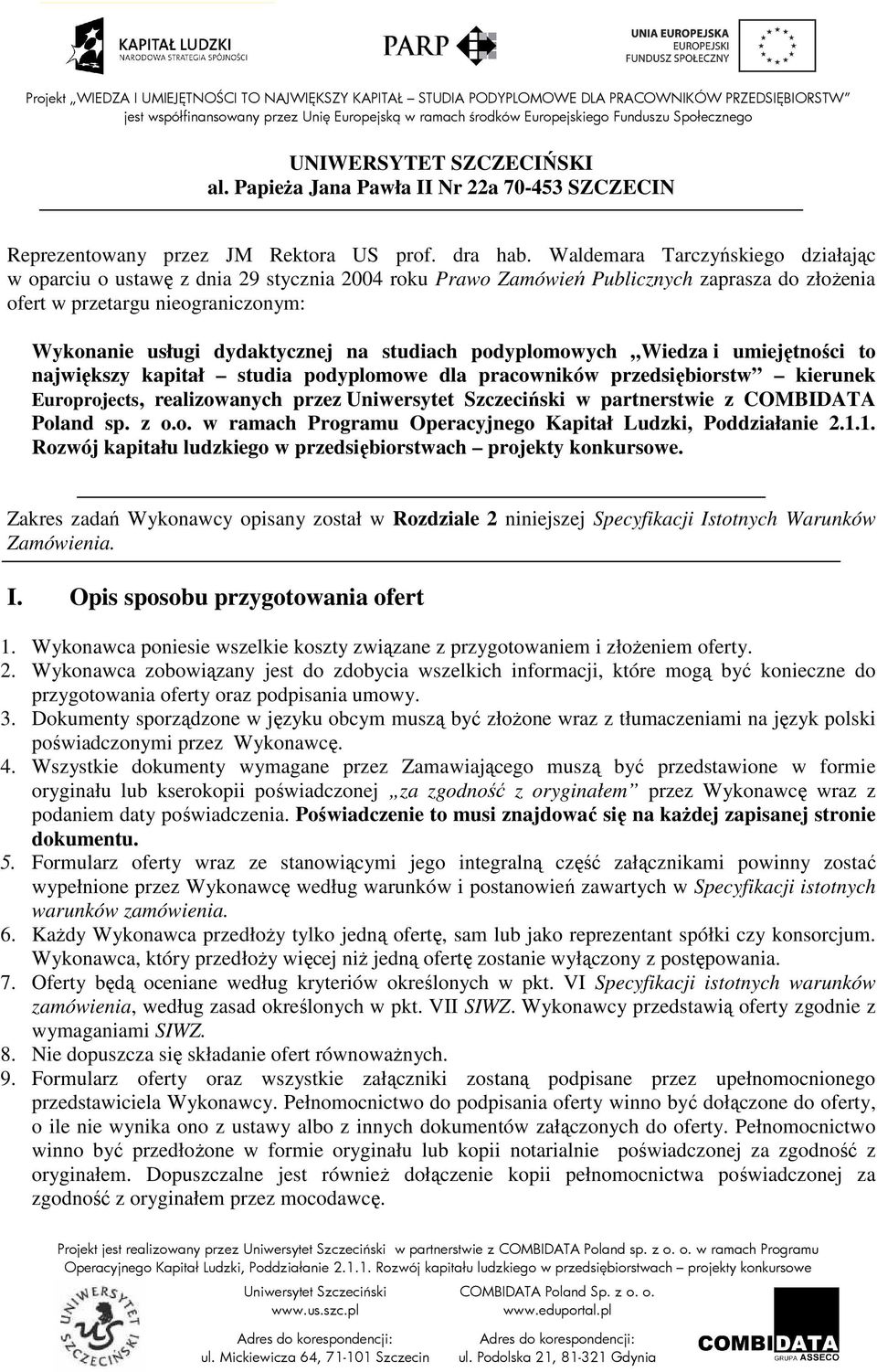 studiach podyplomowych Wiedza i umiejętności to największy kapitał studia podyplomowe dla pracowników przedsiębiorstw kierunek Europrojects, realizowanych przez w partnerstwie z COMBIDATA Poland sp.