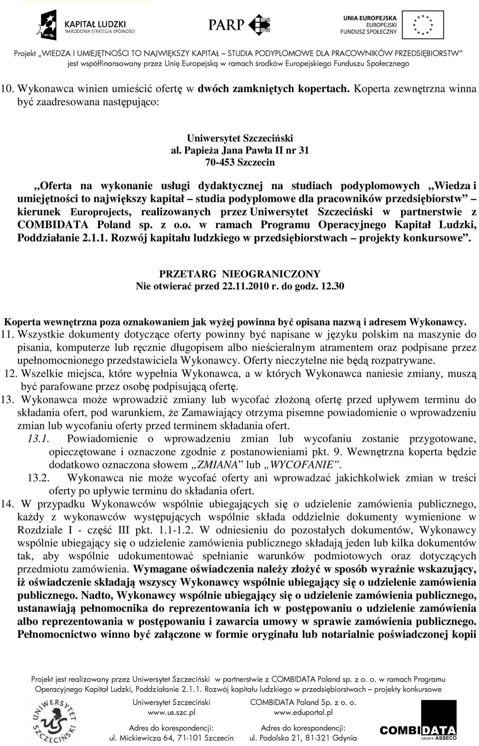 przedsiębiorstw kierunek Europrojects, realizowanych przez w partnerstwie z COMBIDATA Poland sp. z o.o. w ramach Programu Operacyjnego Kapitał Ludzki, Poddziałanie 2.1.