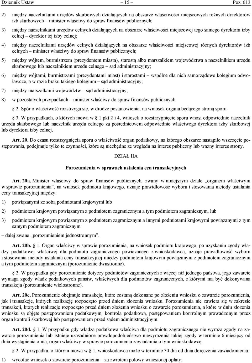 naczelnikami urzędów celnych działających na obszarze właściwości miejscowej tego samego dyrektora izby celnej dyrektor tej izby celnej; 4) między naczelnikami urzędów celnych działających na