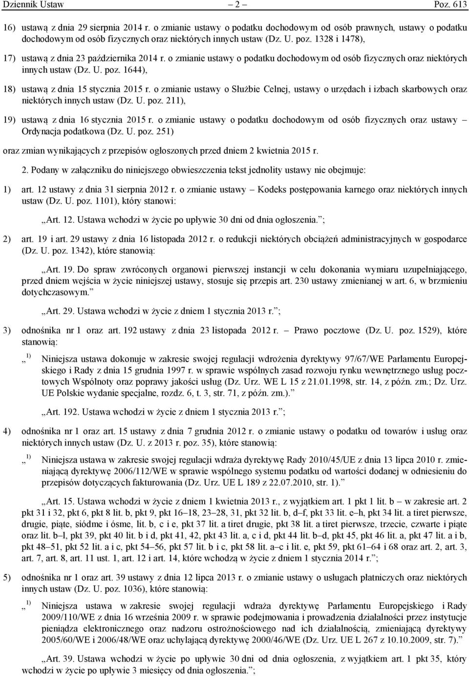 o zmianie ustawy o Służbie Celnej, ustawy o urzędach i izbach skarbowych oraz niektórych innych ustaw (Dz. U. poz. 211), 19) ustawą z dnia 16 stycznia 2015 r.