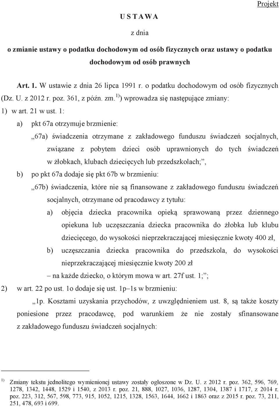 1: a) pkt 67a otrzymuje brzmienie: 67a) świadczenia otrzymane z zakładowego funduszu świadczeń socjalnych, związane z pobytem dzieci osób uprawnionych do tych świadczeń w żłobkach, klubach