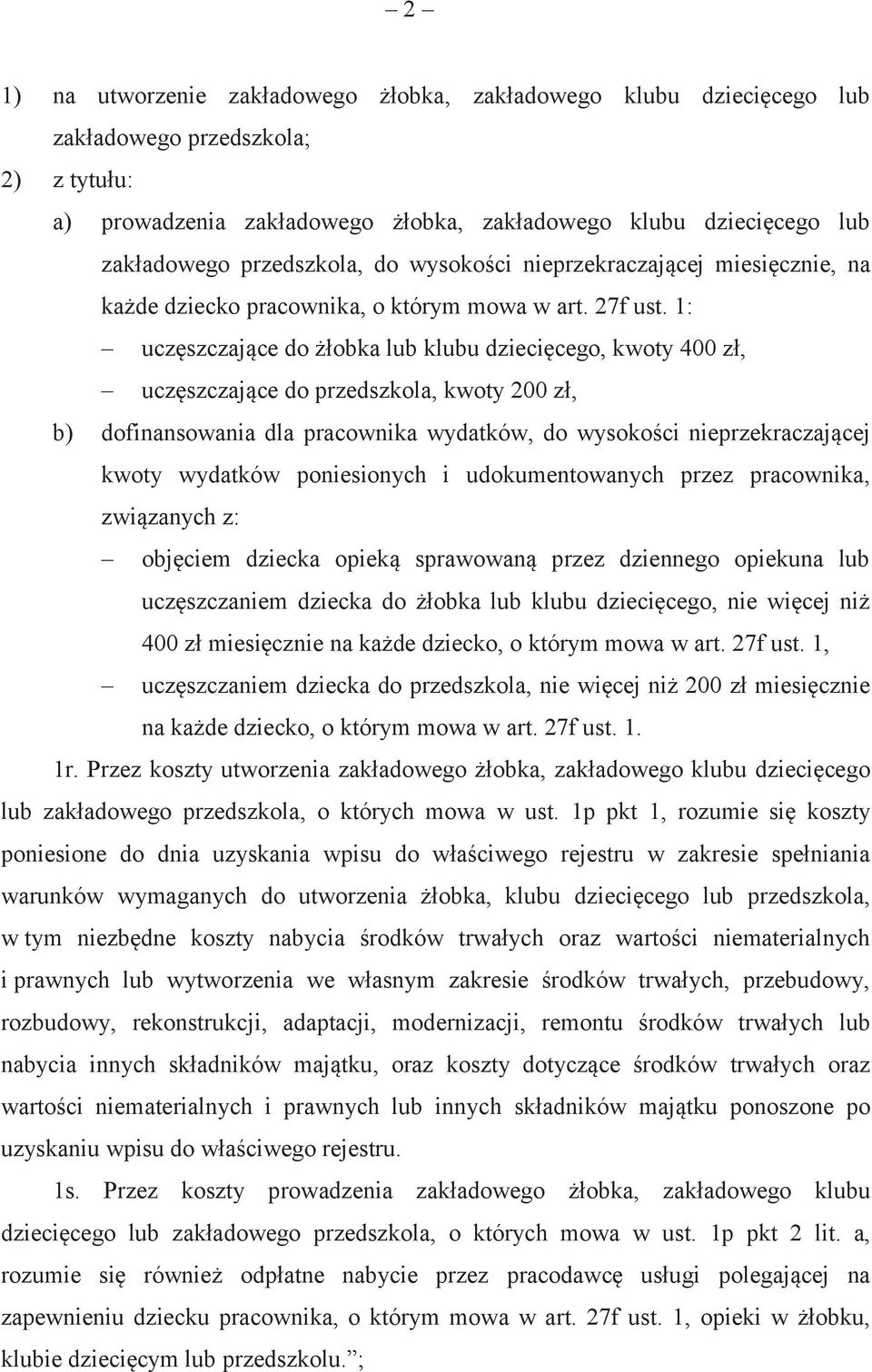 1: uczęszczające do żłobka lub klubu dziecięcego, kwoty 400 zł, uczęszczające do przedszkola, kwoty 200 zł, b) dofinansowania dla pracownika wydatków, do wysokości nieprzekraczającej kwoty wydatków