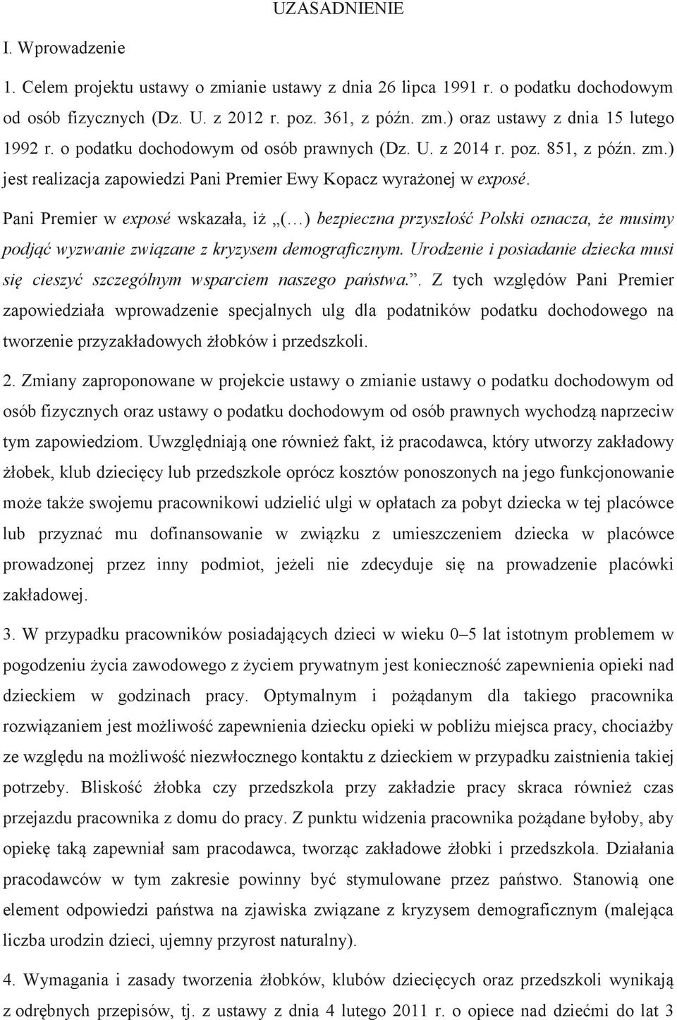 Pani Premier w exposé wskazała, iż ( ) bezpieczna przyszłość Polski oznacza, że musimy podjąć wyzwanie związane z kryzysem demograficznym.