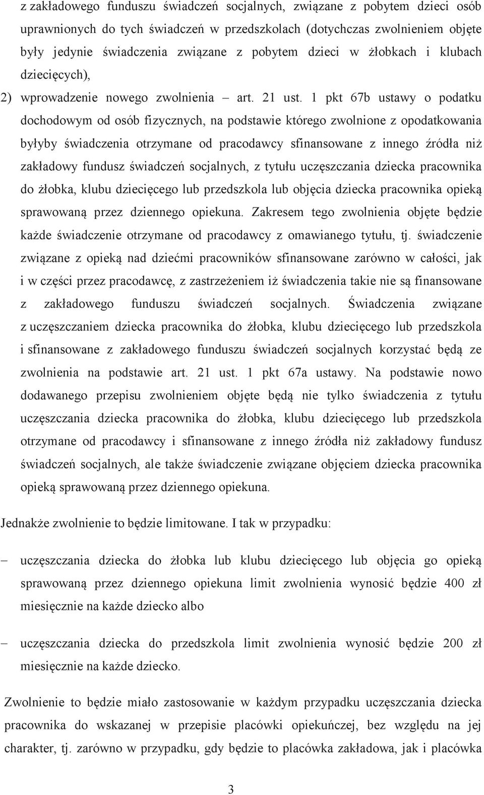 1 pkt 67b ustawy o podatku dochodowym od osób fizycznych, na podstawie którego zwolnione z opodatkowania byłyby świadczenia otrzymane od pracodawcy sfinansowane z innego źródła niż zakładowy fundusz