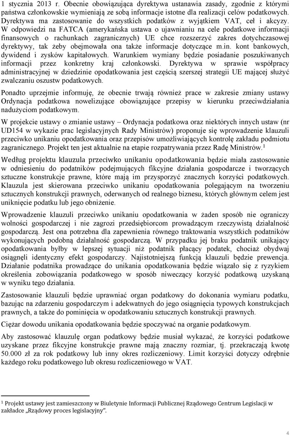 W odpowiedzi na FATCA (amerykańska ustawa o ujawnianiu na cele podatkowe informacji finansowych o rachunkach zagranicznych) UE chce rozszerzyć zakres dotychczasowej dyrektywy, tak żeby obejmowała ona