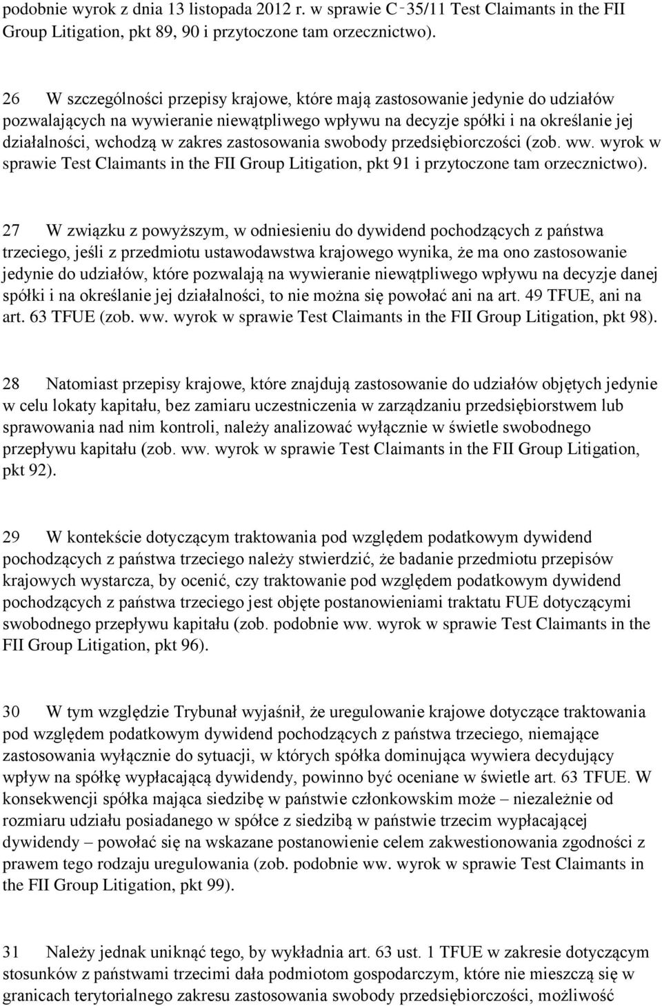 zastosowania swobody przedsiębiorczości (zob. ww. wyrok w sprawie Test Claimants in the FII Group Litigation, pkt 91 i przytoczone tam orzecznictwo).