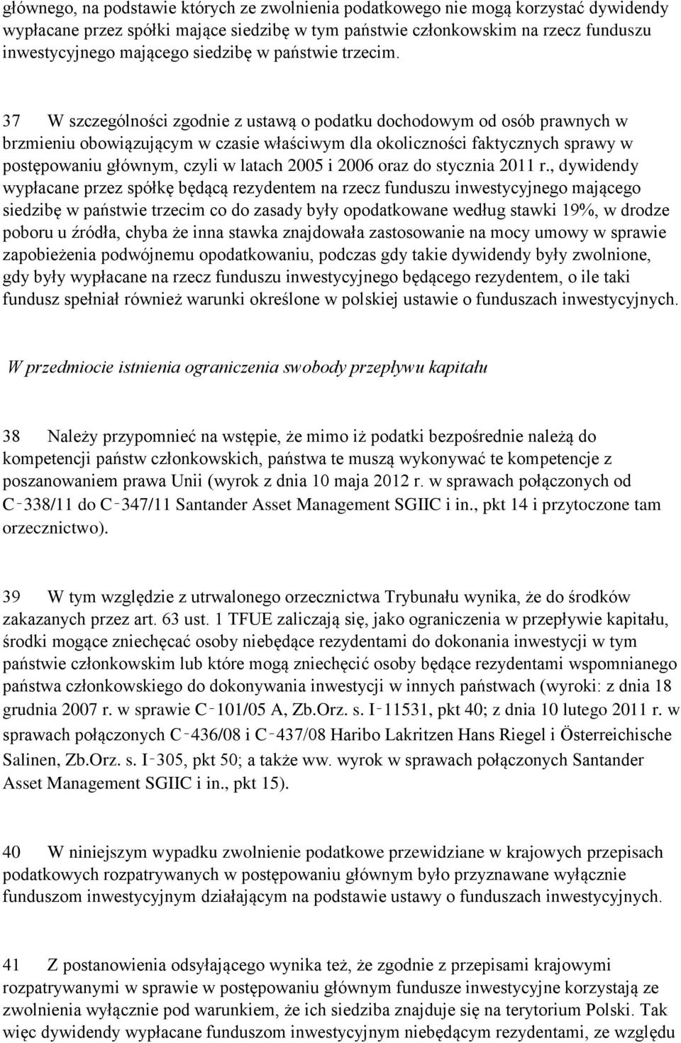 37 W szczególności zgodnie z ustawą o podatku dochodowym od osób prawnych w brzmieniu obowiązującym w czasie właściwym dla okoliczności faktycznych sprawy w postępowaniu głównym, czyli w latach 2005