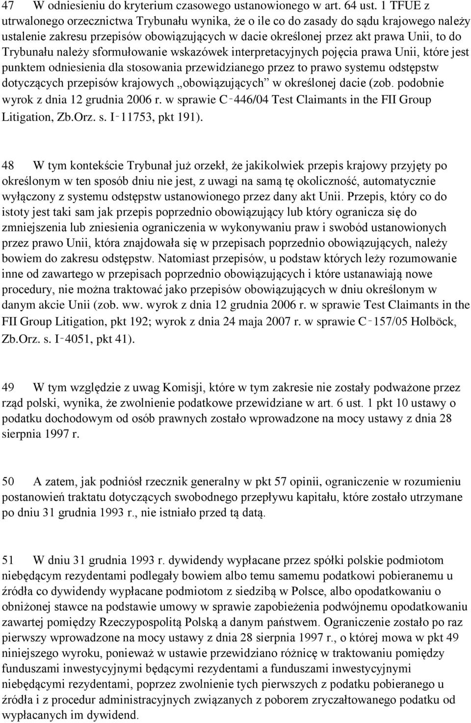 należy sformułowanie wskazówek interpretacyjnych pojęcia prawa Unii, które jest punktem odniesienia dla stosowania przewidzianego przez to prawo systemu odstępstw dotyczących przepisów krajowych