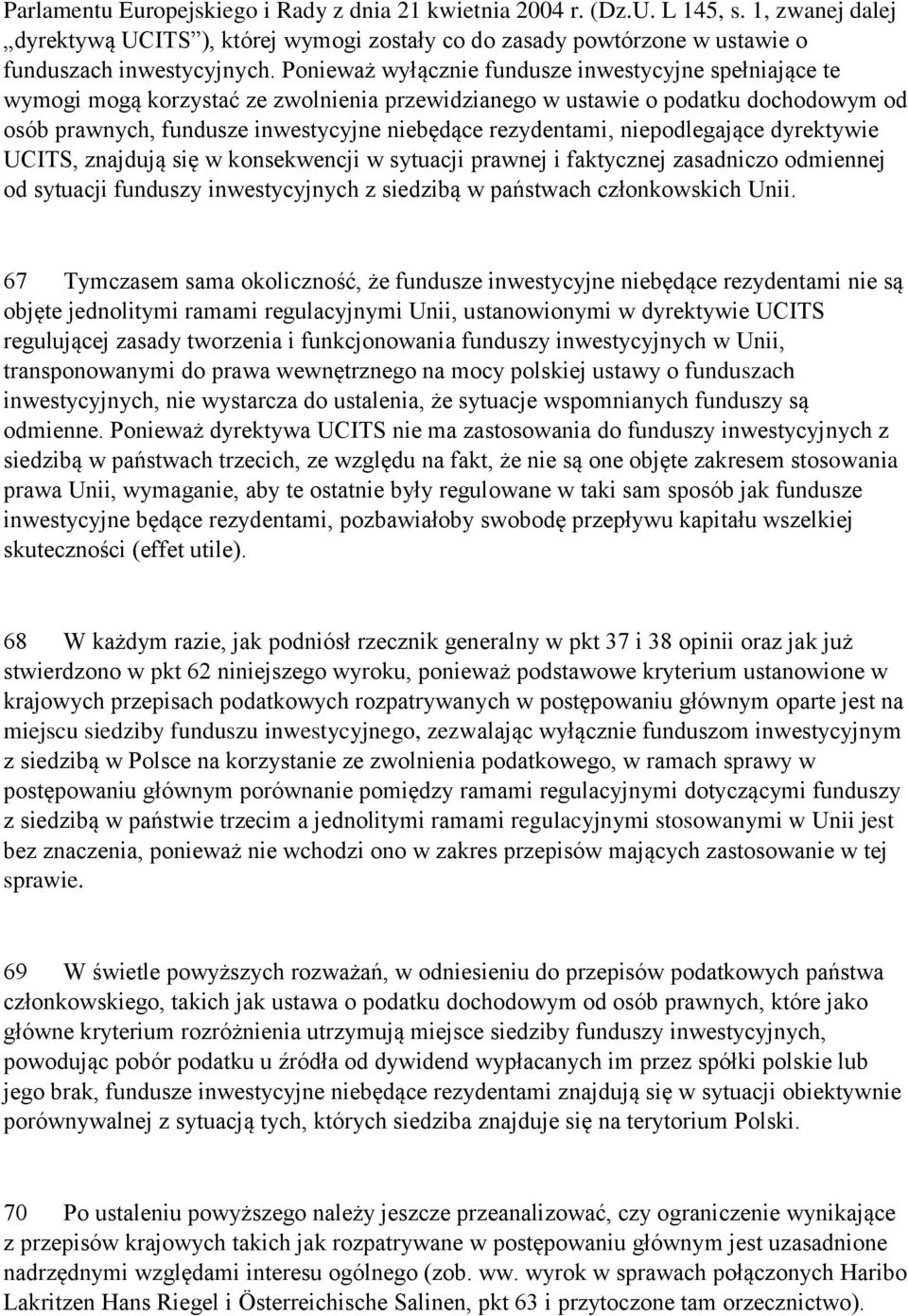 rezydentami, niepodlegające dyrektywie UCITS, znajdują się w konsekwencji w sytuacji prawnej i faktycznej zasadniczo odmiennej od sytuacji funduszy inwestycyjnych z siedzibą w państwach członkowskich