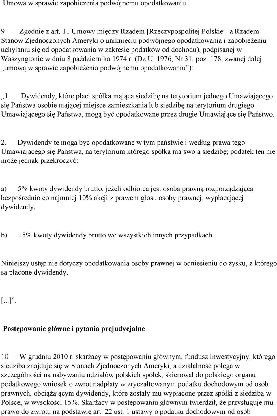 dochodu), podpisanej w Waszyngtonie w dniu 8 października 1974 r. (Dz.U. 1976, Nr 31, poz. 178, zwanej dalej umową w sprawie zapobieżenia podwójnemu opodatkowaniu ): 1.