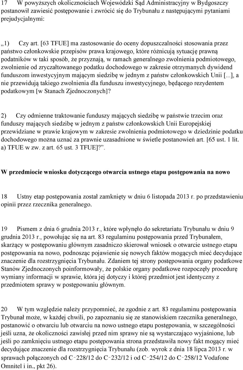 generalnego zwolnienia podmiotowego, zwolnienie od zryczałtowanego podatku dochodowego w zakresie otrzymanych dywidend funduszom inwestycyjnym mającym siedzibę w jednym z państw członkowskich Unii [.