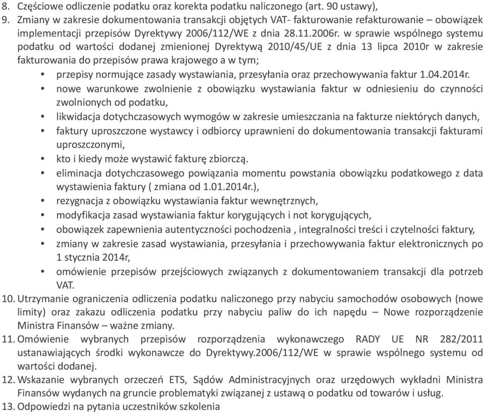 w sprawie wspólnego systemu podatku od wartości dodanej zmienionej Dyrektywą 2010/45/UE z dnia 13 lipca 2010r w zakresie fakturowania do przepisów prawa krajowego a w tym; przepisy normujące zasady