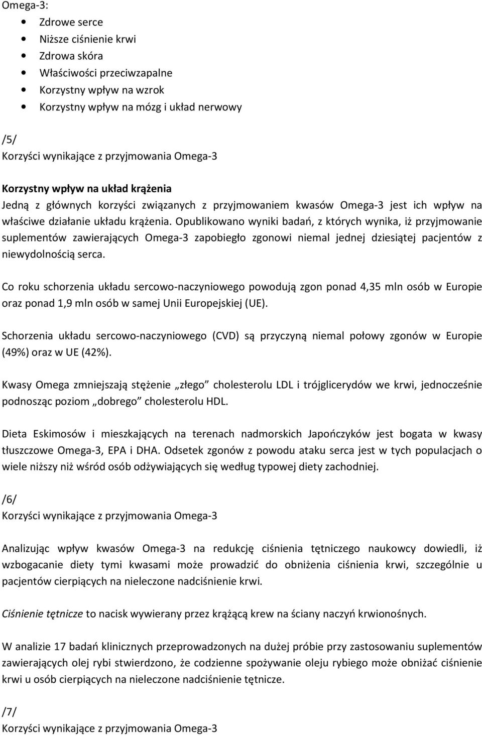 Opublikowano wyniki badań, z których wynika, iż przyjmowanie suplementów zawierających Omega-3 zapobiegło zgonowi niemal jednej dziesiątej pacjentów z niewydolnością serca.