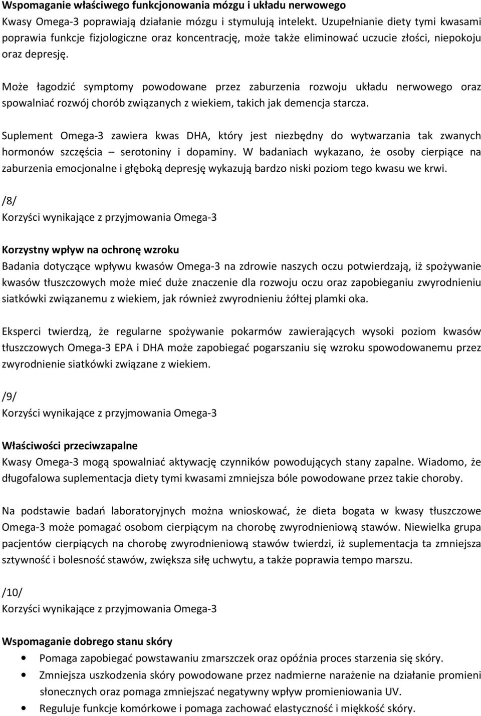 Może łagodzić symptomy powodowane przez zaburzenia rozwoju układu nerwowego oraz spowalniać rozwój chorób związanych z wiekiem, takich jak demencja starcza.