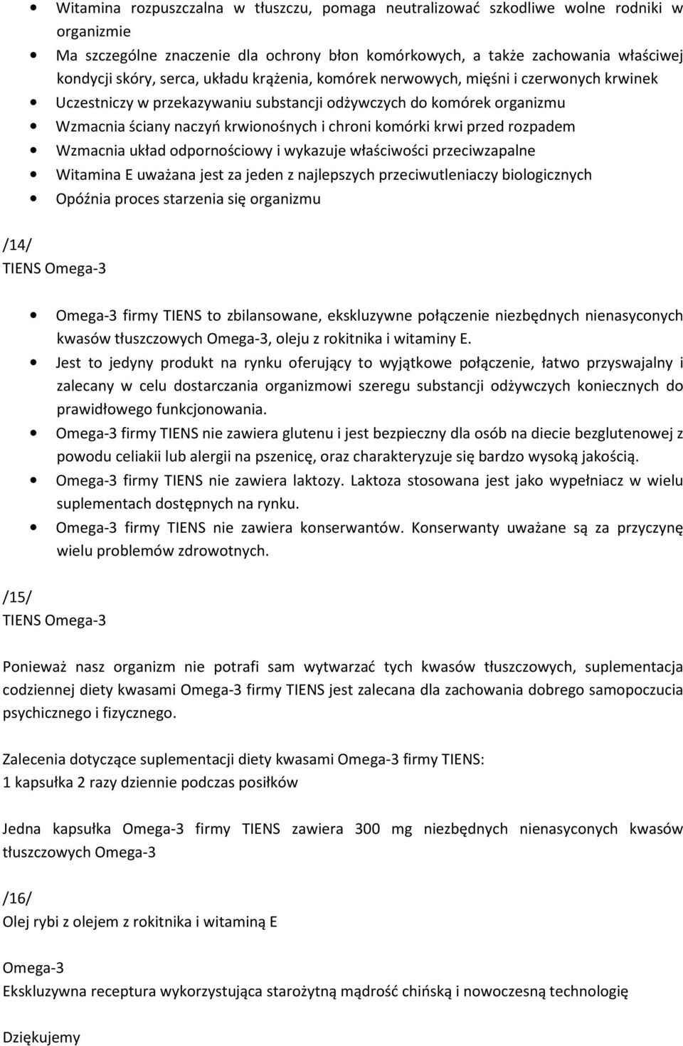 rozpadem Wzmacnia układ odpornościowy i wykazuje właściwości przeciwzapalne Witamina E uważana jest za jeden z najlepszych przeciwutleniaczy biologicznych Opóźnia proces starzenia się organizmu /14/