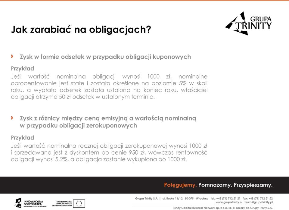 określone na poziomie 5% w skali roku, a wypłata odsetek została ustalona na koniec roku, właściciel obligacji otrzyma 50 zł odsetek w ustalonym terminie.