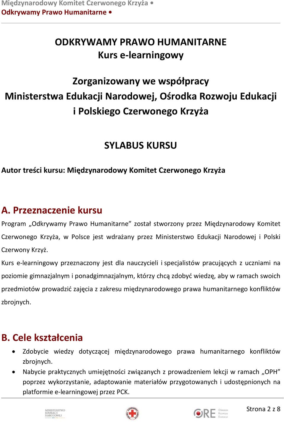 Przeznaczenie kursu Program Odkrywamy Prawo Humanitarne został stworzony przez Międzynarodowy Komitet Czerwonego Krzyża, w Polsce jest wdrażany przez Ministerstwo Edukacji Narodowej i Polski Czerwony