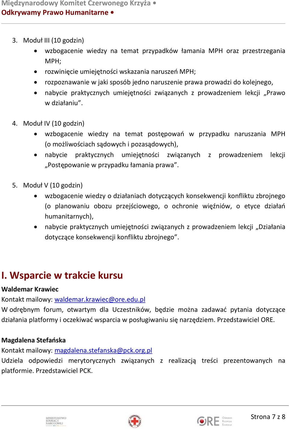 Moduł IV (10 godzin) wzbogacenie wiedzy na temat postępowań w przypadku naruszania MPH (o możliwościach sądowych i pozasądowych), nabycie praktycznych umiejętności związanych z prowadzeniem lekcji