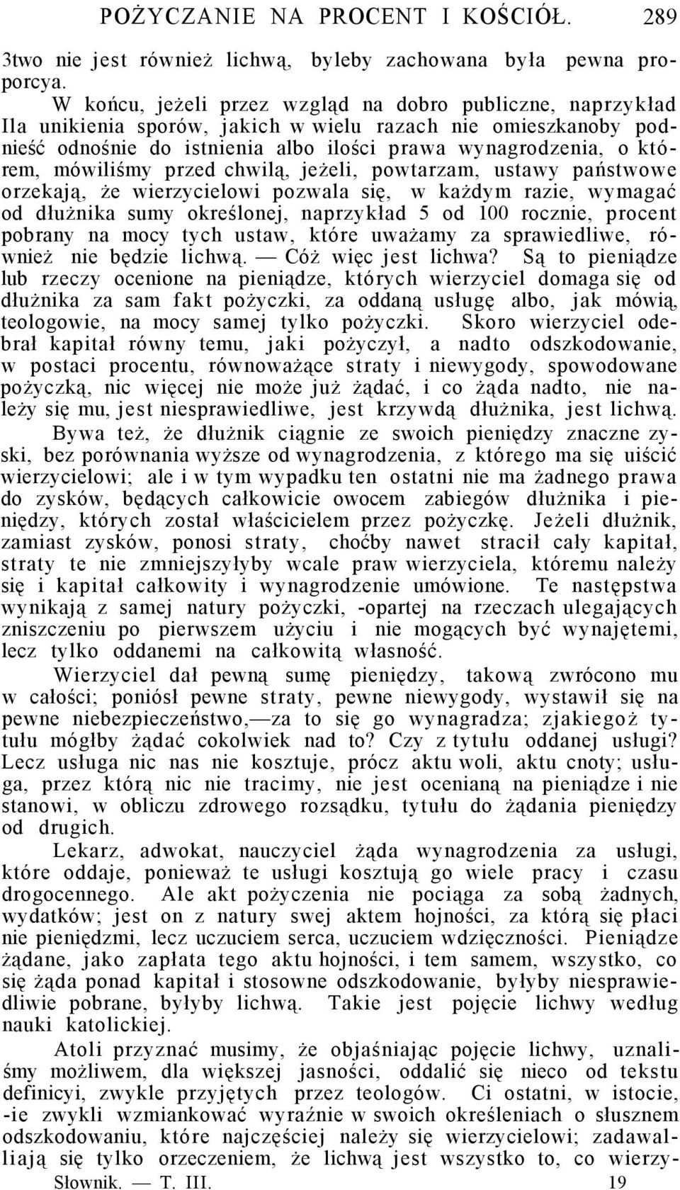 mówiliśmy przed chwilą, jeżeli, powtarzam, ustawy państwowe orzekają, że wierzycielowi pozwala się, w każdym razie, wymagać od dłużnika sumy określonej, naprzykład 5 od 100 rocznie, procent pobrany