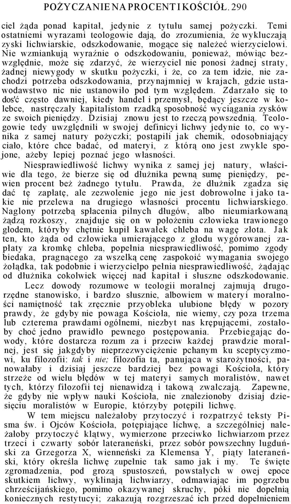 Nie wzmiankują wyraźnie o odszkodowaniu, ponieważ, mówiąc bezwzględnie, może się zdarzyć, że wierzyciel nie ponosi żadnej straty, żadnej niewygody w skutku pożyczki, i że, co za tem idzie, nie